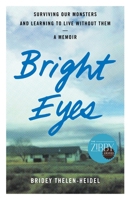 Bright Eyes: Surviving Our Monsters and Learning to Live Without Them - A Memoir 164742738X Book Cover
