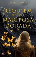 RÉQUIEM DE UNA MARIPOSA DORADA (Spanish Edition) B0FF1VJCLW Book Cover