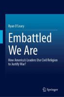 Embattled We Are: How America's Leaders Use Civil Religion to Justify War? 3032143683 Book Cover