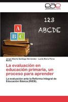 La evaluación en educación primaria, un proceso para aprender: La evaluación ante la Reforma Integral de Educación Básica (RIEB). 3659041297 Book Cover