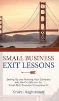 Small Business Exit Lessons: Setting Up and Running Your Company with the Exit Mindset for Small Business Tech Entrepreneurs 1958711454 Book Cover