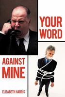 Your Word Against Mine 1452047642 Book Cover