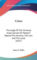 Crises: The Judge Of The Universe; Israel, Servant Or Master?; Beyond The Horizon; The Lion And The Lamb 1160709068 Book Cover