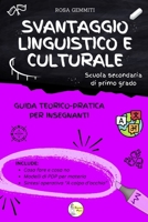SVANTAGGIO LINGUISTICO E CULTURALE - Guida teorico-pratica per insegnanti - Scuola Secondaria di Primo Grado (BES - Guide teorico-pratiche per insegnanti) (Italian Edition) B0F6TVVZ2X Book Cover