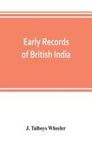Early records of British India: A history of the English settlements in India, as told in the government records, the works of old travellers and other ... power in India (Records of Asian history) 9353803314 Book Cover