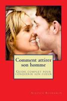 Comment Attirer Son Homme Et Le Garder: Guide Complet Pour Conquerir Son Coeur 149108183X Book Cover