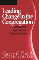 Leading Change in the Congregation: Spiritual & Organizational Tools for Leaders 1566991870 Book Cover