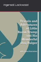 Travels and Adventures of Little Baron Trump and His Wonderful Dog Bulger: with original illustrations B092PGCSL4 Book Cover