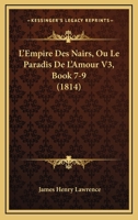 L'Empire Des Nairs, Ou Le Paradis De L'Amour V3, Book 7-9 (1814) 1273162935 Book Cover