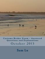 Customs Broker Exam Answered Questions and Explanations: October 2013 1500927945 Book Cover