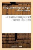 La Guerre Générale Devant l'Opinion 2013354894 Book Cover