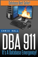 Dba 911!: For Database Environments in Crisis 1540661113 Book Cover