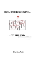From the Beginning to the End and Somewhere in Between 1672907217 Book Cover
