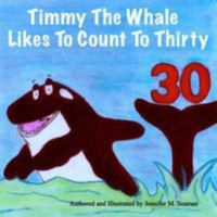 Timmy the Whale Likes to Count to Thirty 0692999574 Book Cover