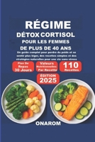 RÉGIME DÉTOX CORTISOL POUR FEMMES DE PLUS DE 40 ANS: Un guide complet pour perdre du poids et se sentir plus léger, des recettes simples et des ... pour une vie sans stress (French Edition) B0FPDLK27R Book Cover