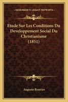 Etude Sur Les Conditions Du Developpement Social Du Christianisme (1851) 1166796191 Book Cover