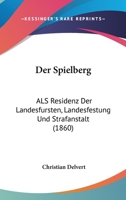 Der Spielberg, als Residenz der Landesfürsten, Landesfestung und Strafanstalt... 1021770167 Book Cover