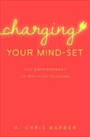 Charging Your Mind-Set: The Empowerment of Positive Thinking 1613463588 Book Cover