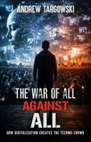 THE WAR OF ALL AGAINST ALL: How Digitalization Creates the Techno-Crowd B0HBF8FKYZ Book Cover