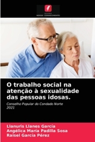 O trabalho social na atenção à sexualidade das pessoas idosas.: Conselho Popular do Condado Norte2021 6203394300 Book Cover