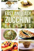 Fast And Easy Zucchini Recipes 1500871516 Book Cover