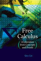 Free Calculus: A Liberation From Concepts And Proofs 9812704582 Book Cover