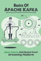 Basics Of Apache Kafka: Open-Source Distributed Event Streaming Platform: Apache Kafka Platform B09CRF1B45 Book Cover