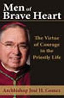 Men of Brave Heart: The Virtue of Courage in the Priestly Life 1592766803 Book Cover