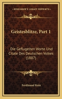Geistesblitze, Part 1: Die Geflugelten Worte Und Citate Des Deutschen Volkes (1887) 1161177612 Book Cover