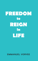 Freedom to Reign in Life 1789554942 Book Cover