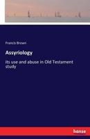 Assyriology: Its Use And Abuse In Old Testament Study 0469794666 Book Cover