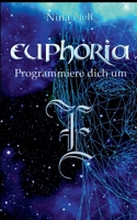 Euphoria - Programmiere dich um (German Edition) 3750423903 Book Cover