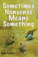 Sometimes Nonsense Means Something: A collection of poetry B08VYFJX7F Book Cover