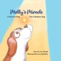 Molly's Miracle: A Chosen Dog, Not a Broken Dog B0CGBNSSGV Book Cover