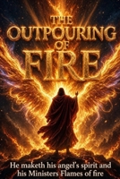 THE OUTPOURING OF FIRE B0GRR9Q14M Book Cover