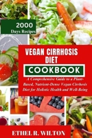 VEGAN CIRRHOSIS DIET COOKBOOK: A Comprehensive Guide to a Plant-Based, Nutrient-Dense Vegan Cirrhosis Diet for Holistic Health and Well-Being B0CSX4TCQ5 Book Cover