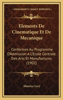 Elements De Cinematique Et De Mecanique: Conformes Au Programme D'Admission A L'Ecole Centrale Des Arts Et Manufactures (1902) 1160775915 Book Cover