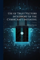 Use of Trust Vectors in Support of the Cybercraft Initiative 128828568X Book Cover