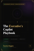 The Executive's Copilot Playbook: Lead Smarter with Microsoft AI B0GQQ77PSB Book Cover