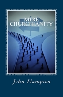 Mere Churchianity (Formerly 'Flatlining'): Church and the threat that it poses to the Body of Christ 1530493536 Book Cover