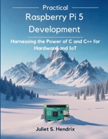 Practical Raspberry Pi 5 Development: Harnessing the Power of C and C++ for Hardware and IoT B0FVFZWPFK Book Cover