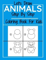 Let's Draw Animals Step By Step Coloring Book For Kids: Drawing and Coloring Books For Kids: The Way to Draw Elephants, Cats, Dogs, Fish, Giraffe, and B0882JSHH8 Book Cover