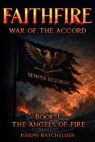 FaithFire: War of the Accord: The Angels of Fire B0GVJ1YQCK Book Cover