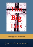 Two Big Lies: The ugly side of religion 1471761665 Book Cover