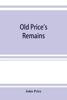 Old Price's Remains: Pr�humous, Or During Life 9353922224 Book Cover