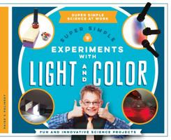 Super Simple Experiments with Light and Color: Fun and Innovative Science Projects 1680781715 Book Cover