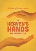 In Heaven's Hands: A Collection of Poems and Meditations 1620241730 Book Cover