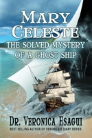 Mary Celeste : The Solved Mystery of a Ghost Ship 0982648472 Book Cover