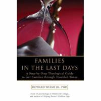 Families in the Last Days: A Step-by-Step Theological Guide to Get Families through Troubled Times 0595415245 Book Cover