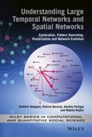 Understanding Large Temporal Networks and Spatial Networks: Exploration, Pattern Searching, Visualization and Network Evolution (Wiley Series in Computational and Quantitative Social Science) 0470714522 Book Cover